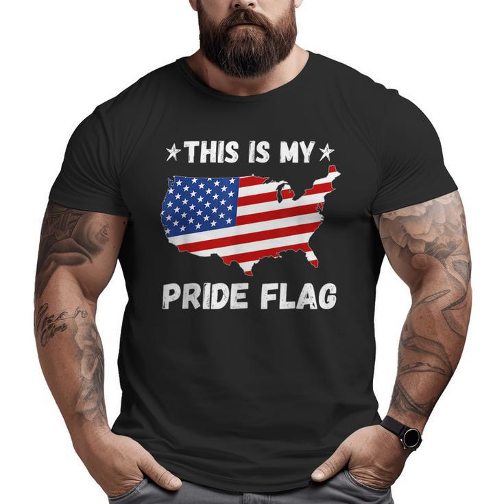 This Is My Pride Flag - Patriotic America Usa 4Th Of July  Patriotic Funny Gifts Big and Tall Men Graphic T-shirt