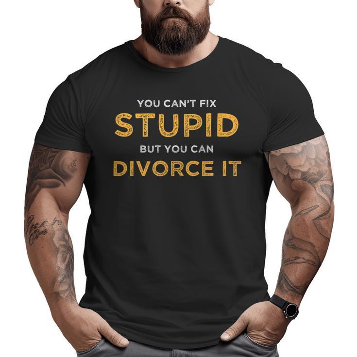 You Cant Fix Stupid But You Can Divorce It Funny Ex Wife   Funny Gifts For Wife Big and Tall Men Graphic T-shirt