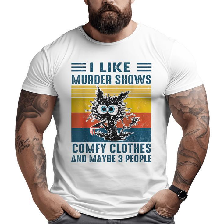 Cat I Like Murder Shows Comfy Clothes And Maybe 3 People  Big and Tall Men Graphic T-shirt