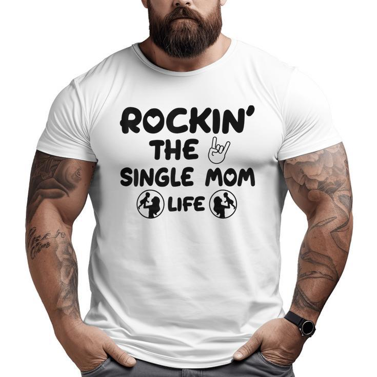 Rockin The Single Mom Life Assistance For Single Mothers  Gifts For Mom Funny Gifts Big and Tall Men Graphic T-shirt
