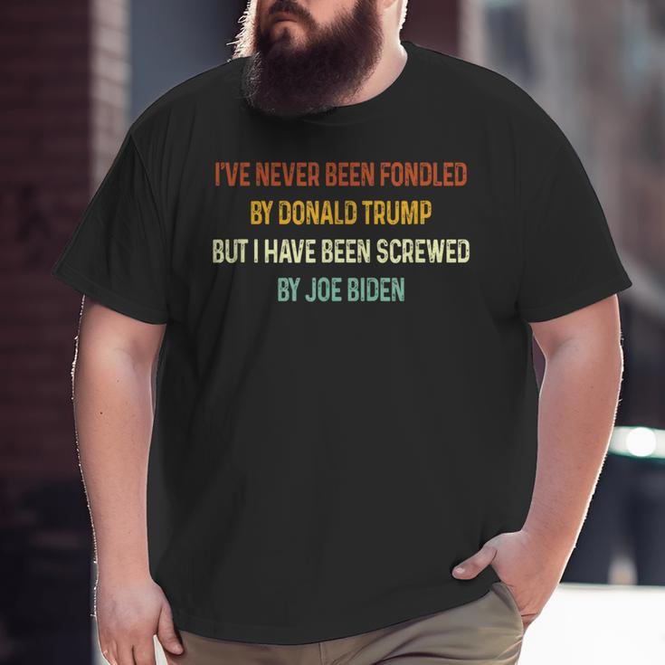 Ive Never Been Fondled By Donald Trump But Joe Biden Big and Tall Men T-shirt