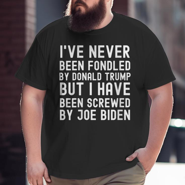 I’Ve Never Been Fondled By Donald Trump But Joe Biden Funny Big and Tall Men T-shirt