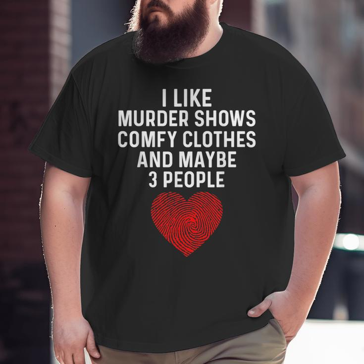 Murder Shows And Comfy Clothes I Like True Crime And Maybe 3 Big and Tall Men Graphic T-shirt