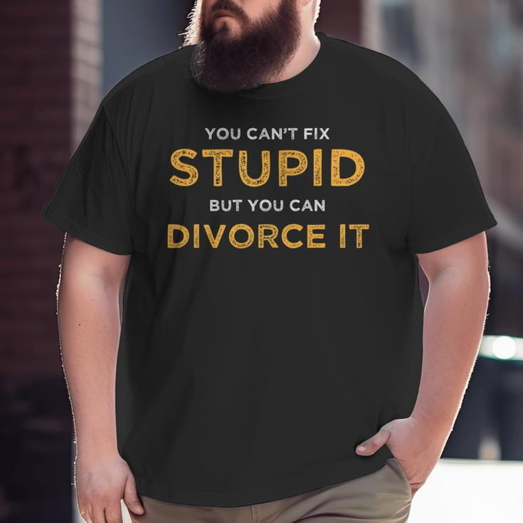 You Cant Fix Stupid But You Can Divorce It Funny Ex Wife Funny Gifts For Wife Big and Tall Men Graphic T-shirt