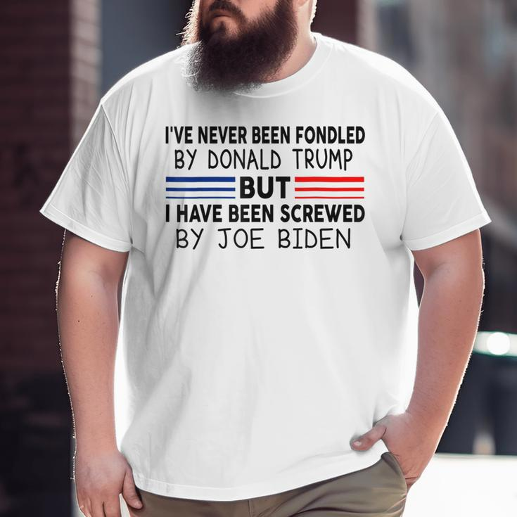 Ive Never Been Fondled By Donald Trump But Screwed By Biden Big and Tall Men T-shirt