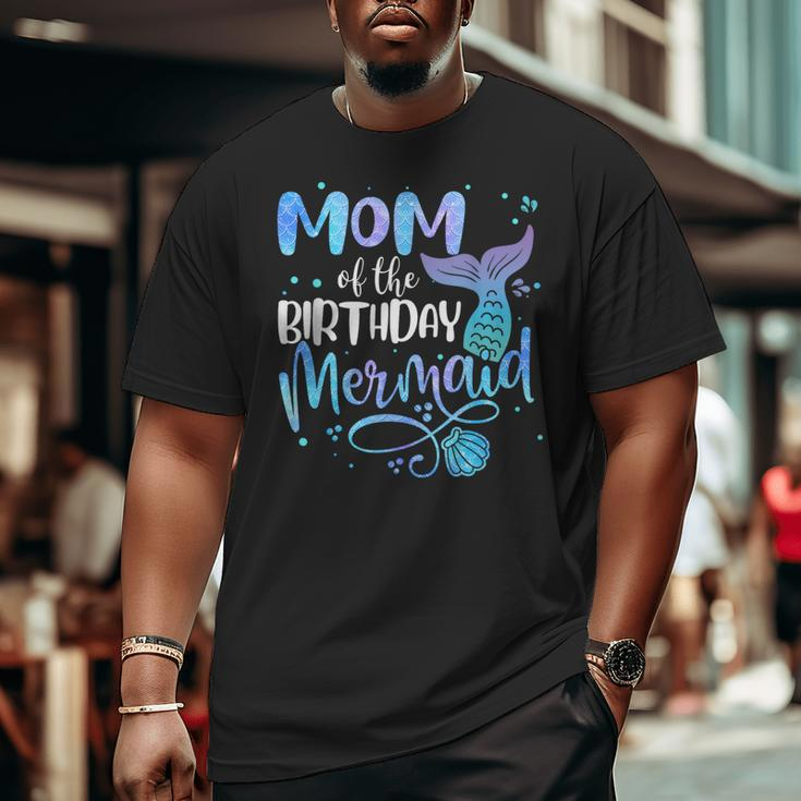 Mom Of The Birthday Mermaid Family Matching Party Squad Gifts For Mom Funny Gifts Big and Tall Men Graphic T-shirt