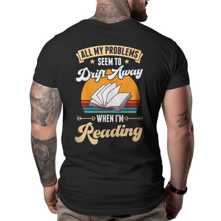 All My Problems Seem To Drift Away When Im Reading  Reading Funny Designs Funny Gifts Big and Tall Men Back Print T-shirt