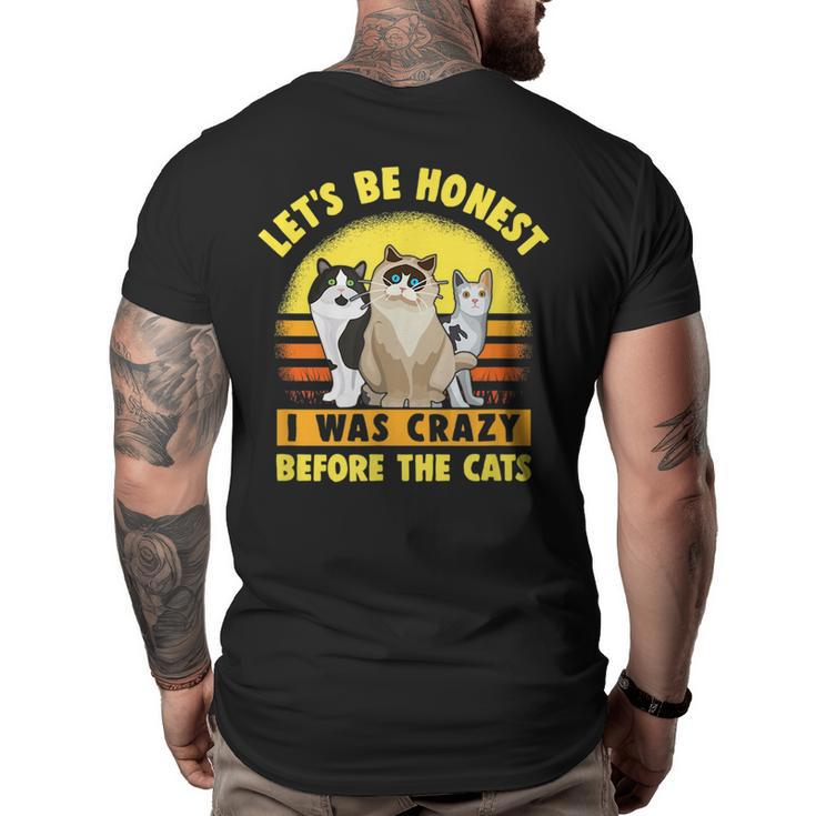 Funny Cat  Lets Be Honest I Was Crazy Before The Cats  Big and Tall Men Back Print T-shirt