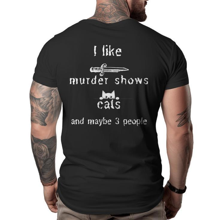 I Like Murder Shows Cats And Maybe 3 People Funny  Big and Tall Men Back Print T-shirt