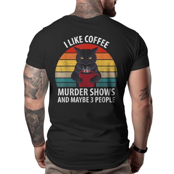 I Like Murder Shows Coffee And Maybe 3 People Retro Cat  Gifts For Coffee Lovers Funny Gifts Big and Tall Men Back Print T-shirt