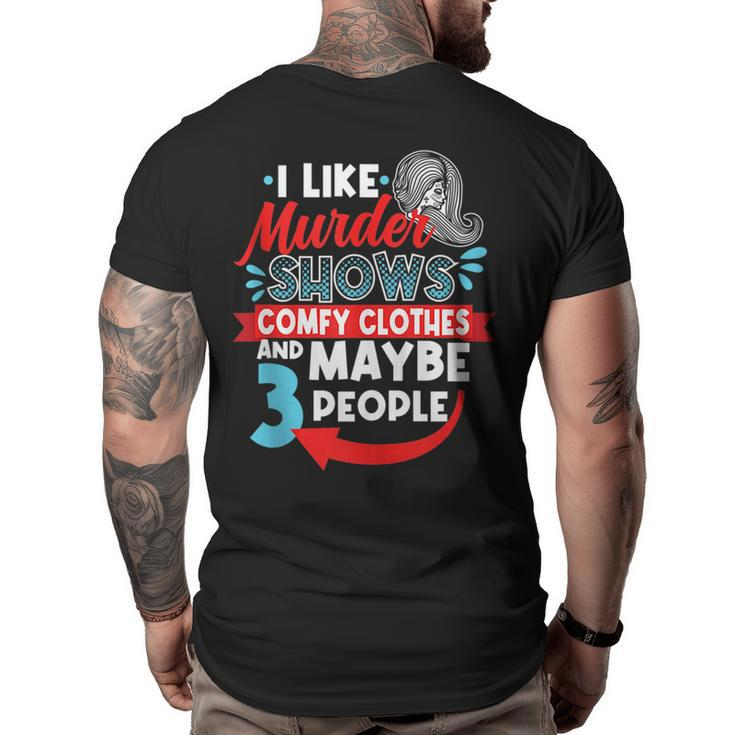 I Like Murder Shows Comfy Clothes & Maybe 3 People Introve  Big and Tall Men Back Print T-shirt