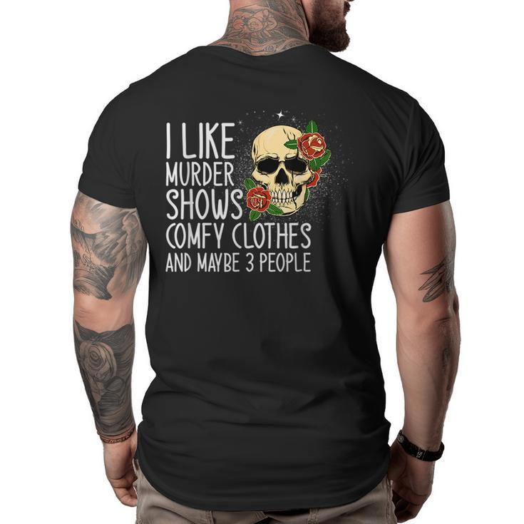 I Like Murder Shows Comfy Clothes And Maybe 3 People Novelty  Big and Tall Men Back Print T-shirt