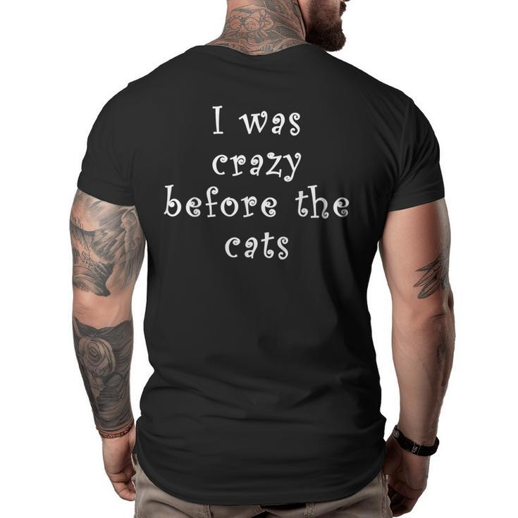 I Was Crazy Before Cats Funny Cat Meme Crazy About Cats  Meme Funny Gifts Big and Tall Men Back Print T-shirt