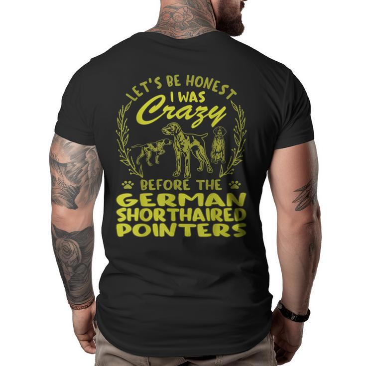 I Was Crazy Before German Shorthaired Pointers  Big and Tall Men Back Print T-shirt