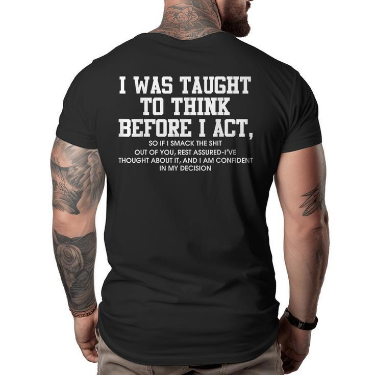 I Was Taught To Think Before I Act  Funny Men Gift Big and Tall Men Back Print T-shirt