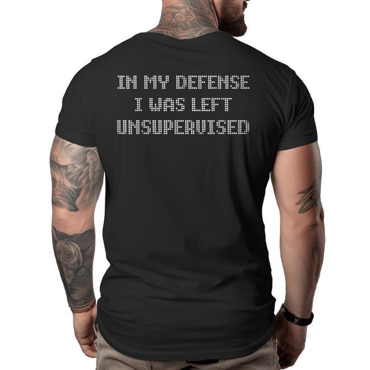 In My Defense I Was Left Unsupervised   Big and Tall Men Back Print T-shirt
