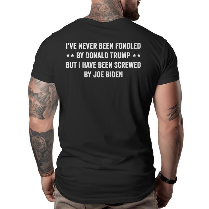Ive Never Been Fondled By Donald Trump But I Have Been  Big and Tall Men Back Print T-shirt