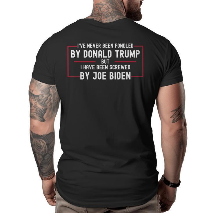 Ive Never Been Fondled By Donald Trump But Screwed By Biden   Big and Tall Men Back Print T-shirt