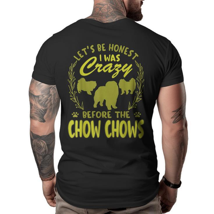Lets Be Honest I Was Crazy Before Chow Chows  Big and Tall Men Back Print T-shirt