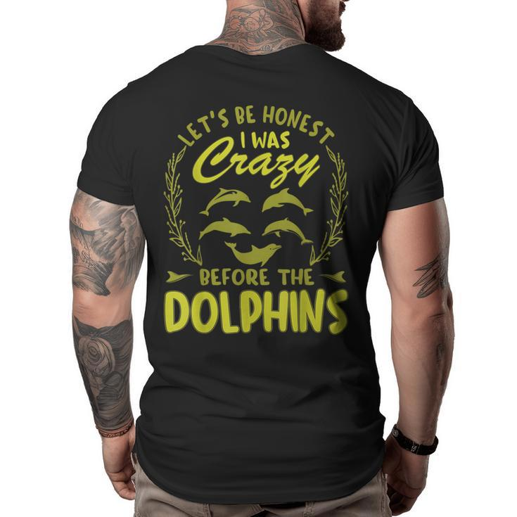 Lets Be Honest I Was Crazy Before Dolphins  Big and Tall Men Back Print T-shirt
