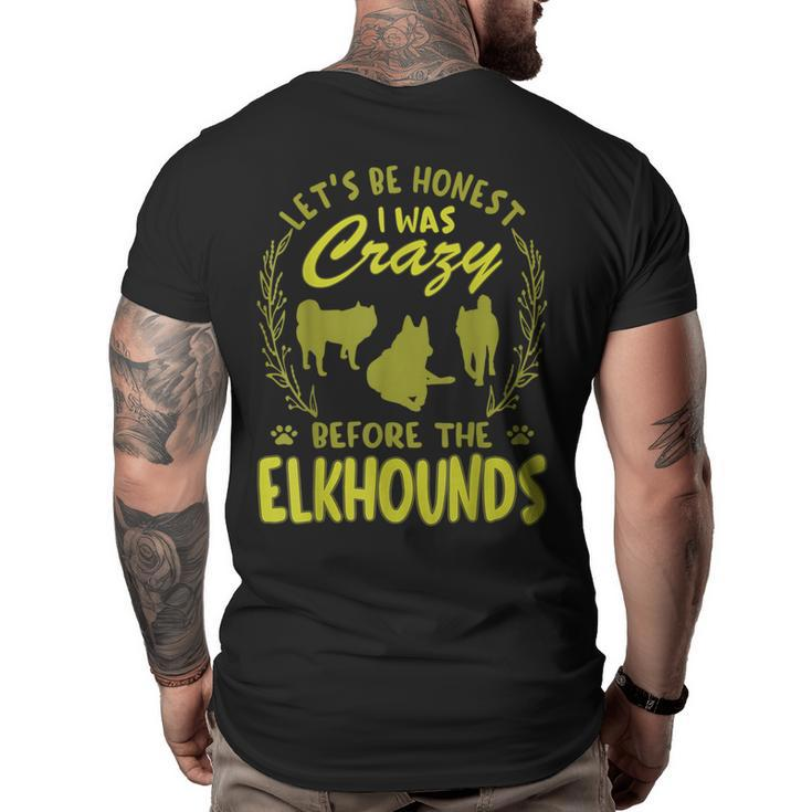 Lets Be Honest I Was Crazy Before Elkhounds  Big and Tall Men Back Print T-shirt