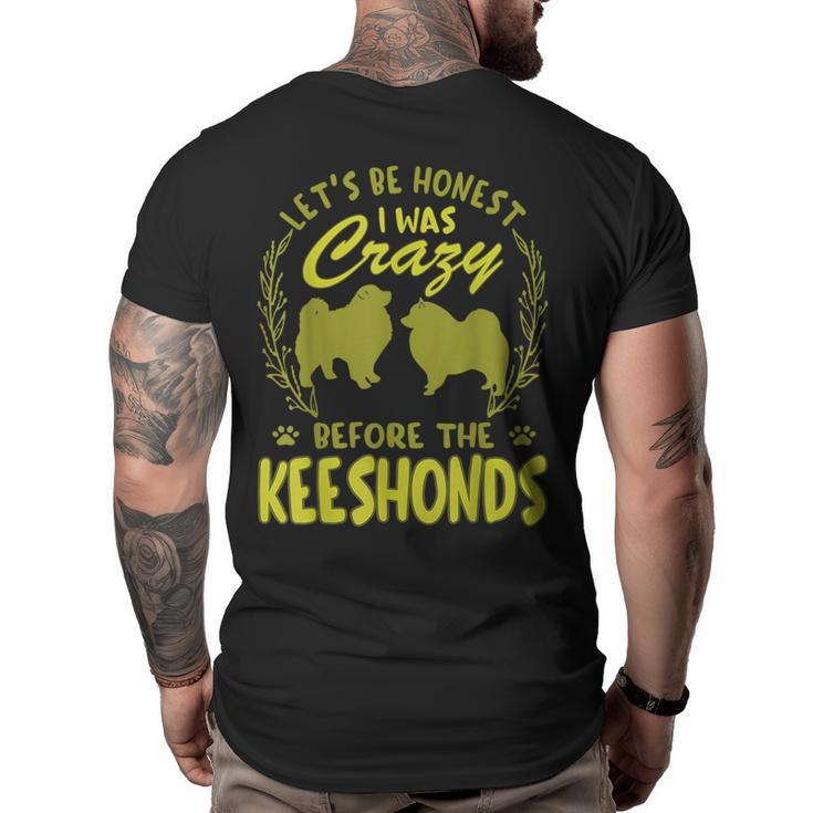 Lets Be Honest I Was Crazy Before Keeshondens  Big and Tall Men Back Print T-shirt