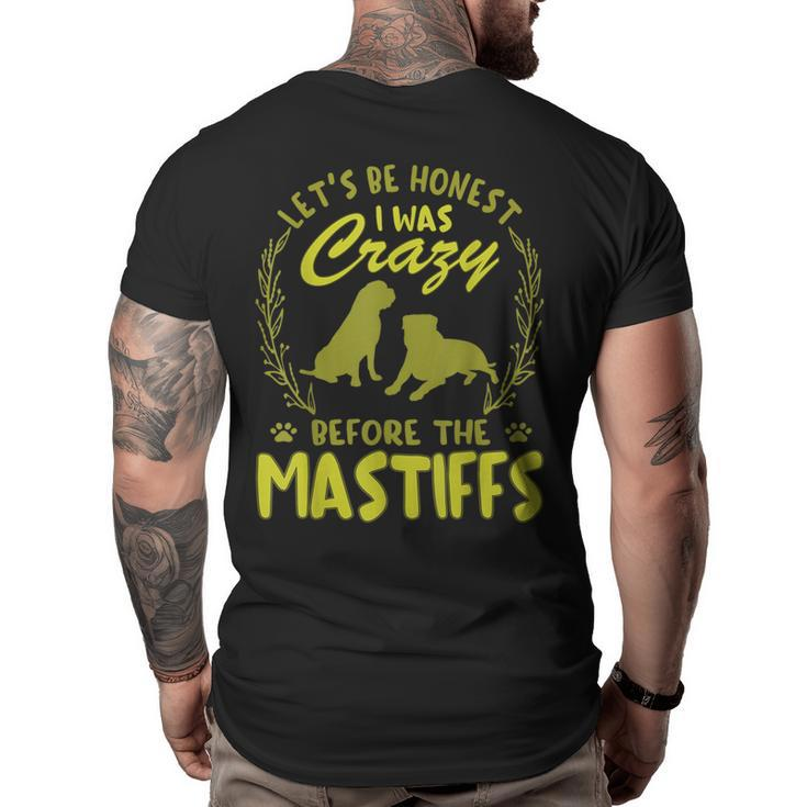 Lets Be Honest I Was Crazy Before Mastiffs  Big and Tall Men Back Print T-shirt