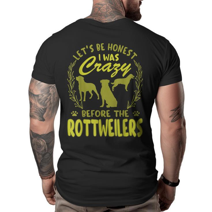 Lets Be Honest I Was Crazy Before Rottweilers  Big and Tall Men Back Print T-shirt