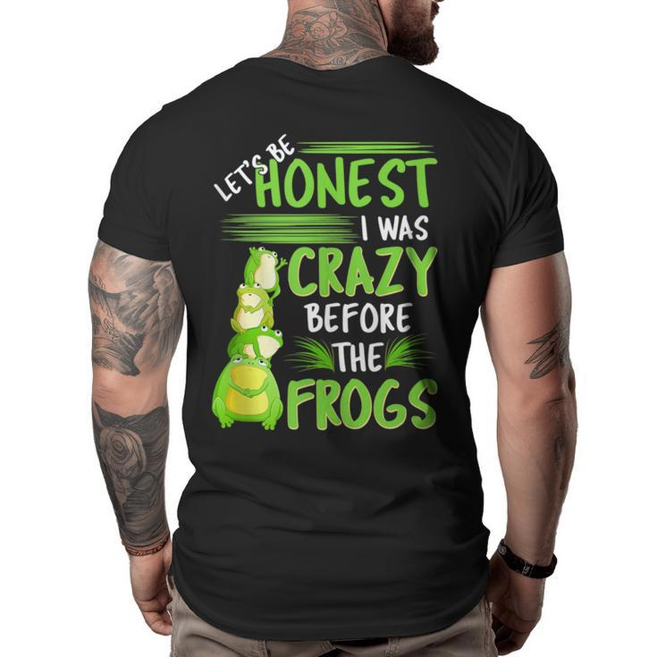 Lets Be Honest I Was Crazy Before The Frogs Funny Design  Big and Tall Men Back Print T-shirt