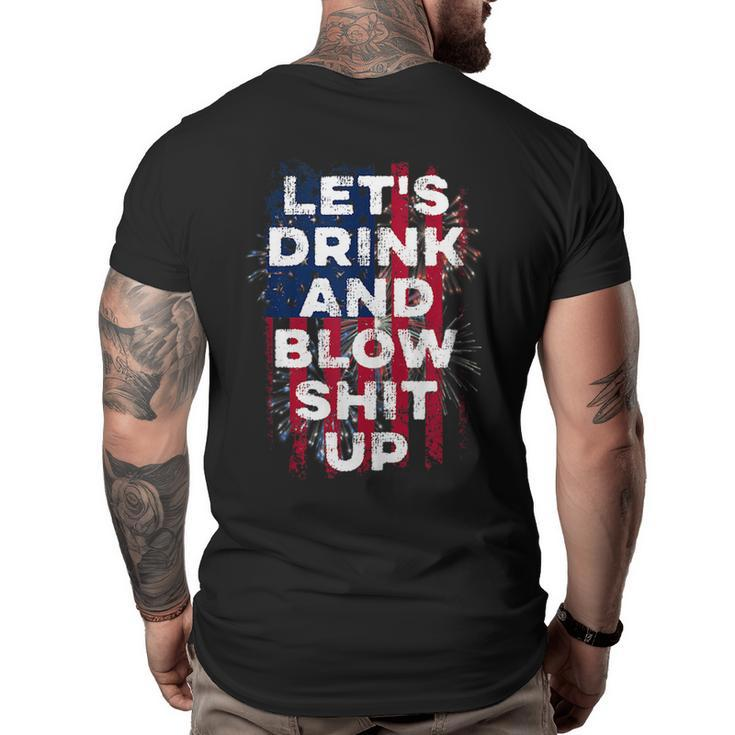 Lets Drink And Blow Shit Up Drink Fan Usa Independence Day  Usa Funny Gifts Big and Tall Men Back Print T-shirt