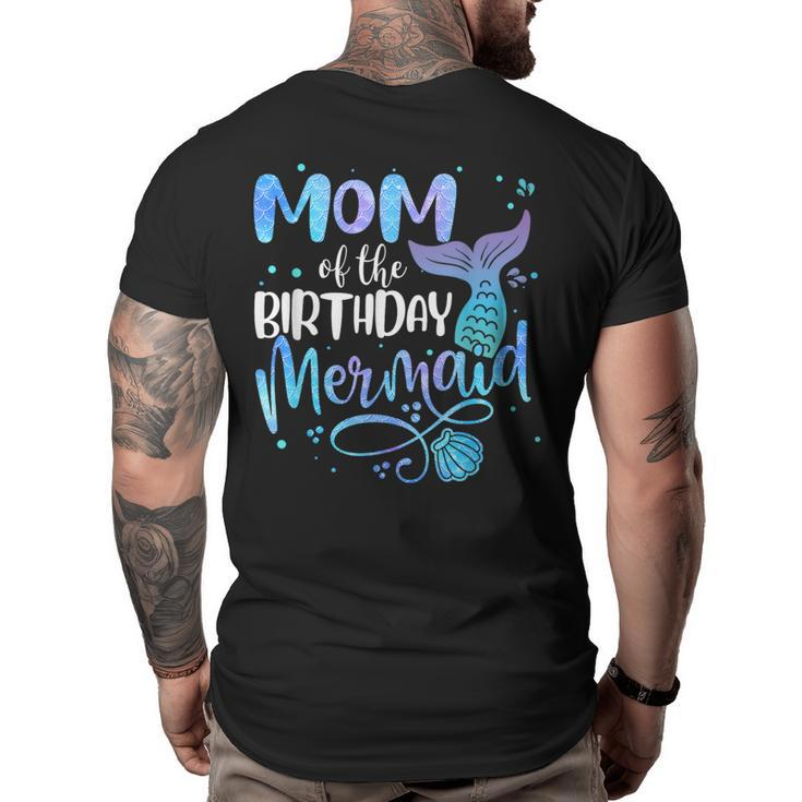 Mom Of The Birthday Mermaid Family Matching Party Squad  Gifts For Mom Funny Gifts Big and Tall Men Back Print T-shirt