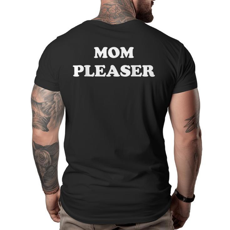 Mom Pleaser  Cute Mom Life Mothers Day Gifts  Gifts For Mom Funny Gifts Big and Tall Men Back Print T-shirt