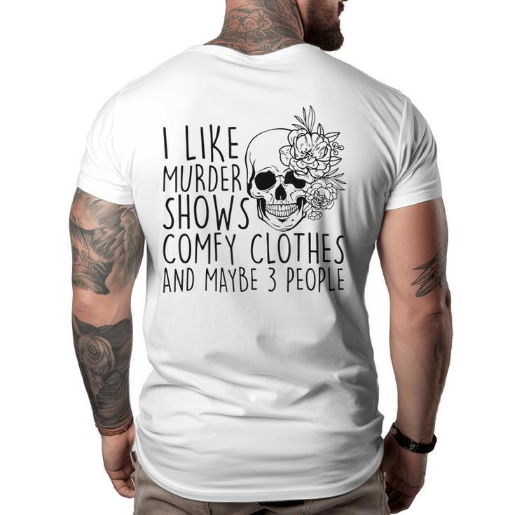 I Like Murder Shows Comfy Clothes And Maybe 3 People Mom  Gifts For Mom Funny Gifts Big and Tall Men Back Print T-shirt