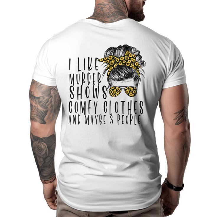 I Like Murder Shows Comfys Clothes And Maybe 3 People  Big and Tall Men Back Print T-shirt