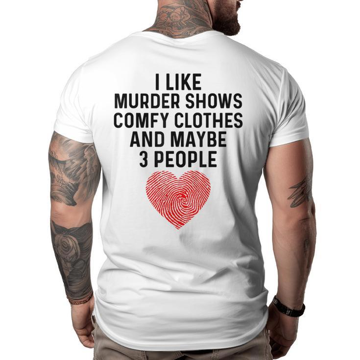 I Like True Crime Maybe 3 People Murder Shows Comfy Clothes  Big and Tall Men Back Print T-shirt