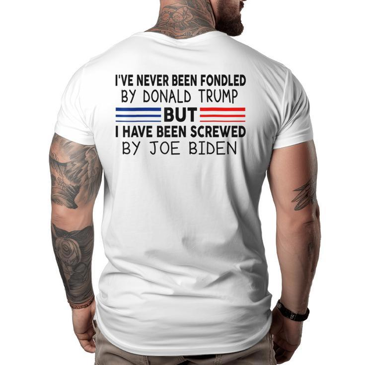 Ive Never Been Fondled By Donald Trump But Screwed By Biden  Big and Tall Men Back Print T-shirt