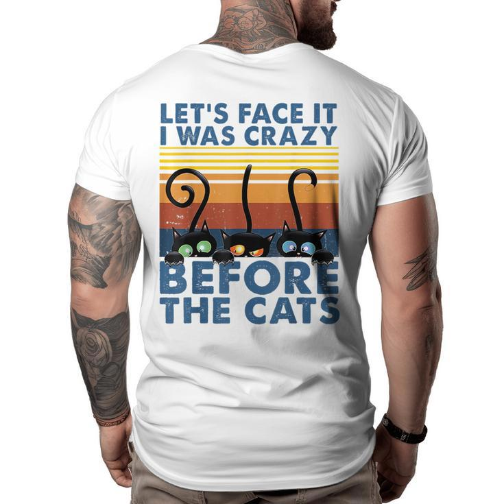 Lets Face It I Was Crazy Before The Cats Funny Cats Lover  IT Funny Gifts Big and Tall Men Back Print T-shirt
