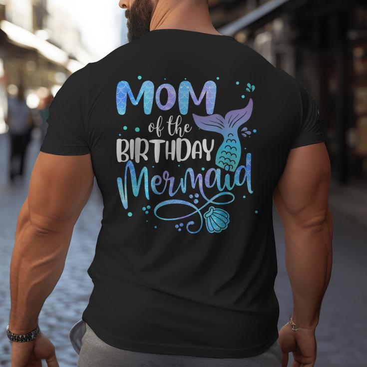 Mom Of The Birthday Mermaid Family Matching Party Squad Gifts For Mom Funny Gifts Big and Tall Men Back Print T-shirt