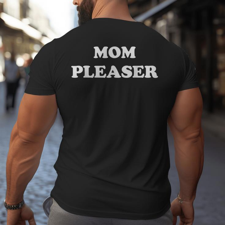 Mom Pleaser Cute Mom Life Mothers Day Gifts Gifts For Mom Funny Gifts Big and Tall Men Back Print T-shirt