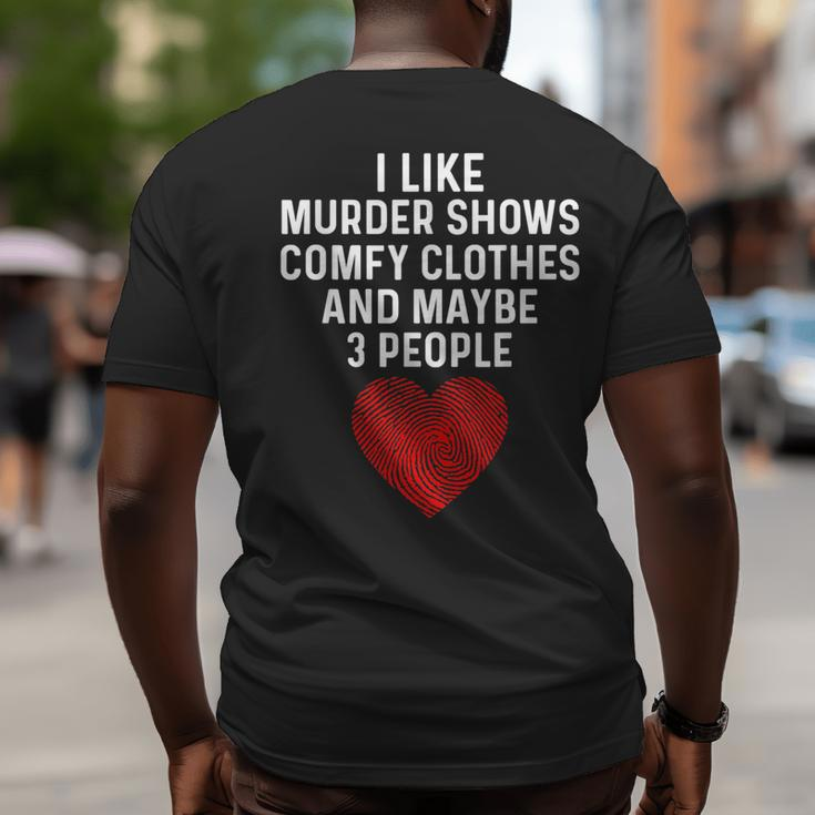 Murder Shows And Comfy Clothes I Like True Crime And Maybe 3 Big and Tall Men Back Print T-shirt