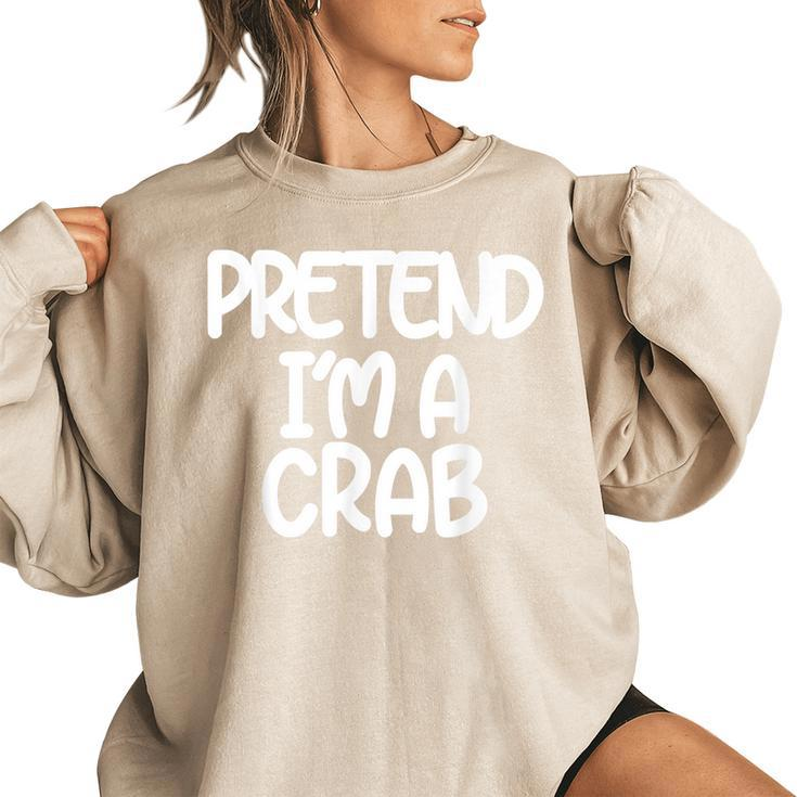 Pretend Im A Crab Funny Last Minute Halloween Costume Women Oversized Sweatshirt
