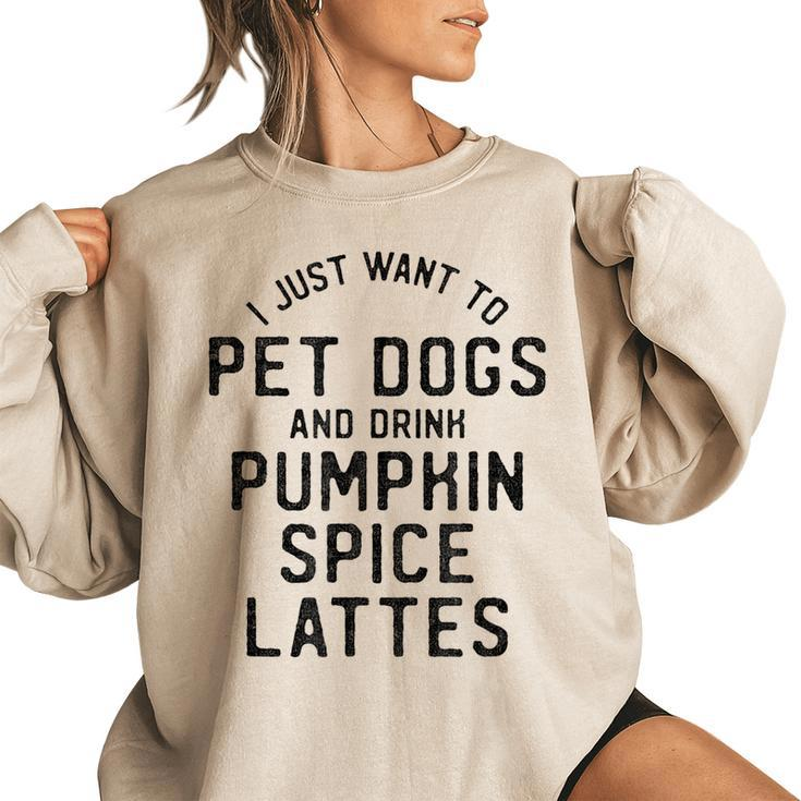 I Just Want To Pet Dogs And Drink Pumpkin Spice Lattes Women's Oversized Sweatshirt