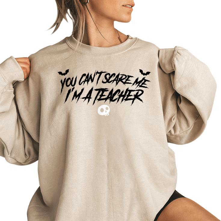 You Can’T Scare Me I’M A Teacher Funny Halloween Teaching  Funny Halloween Funny Gifts Women Oversized Sweatshirt