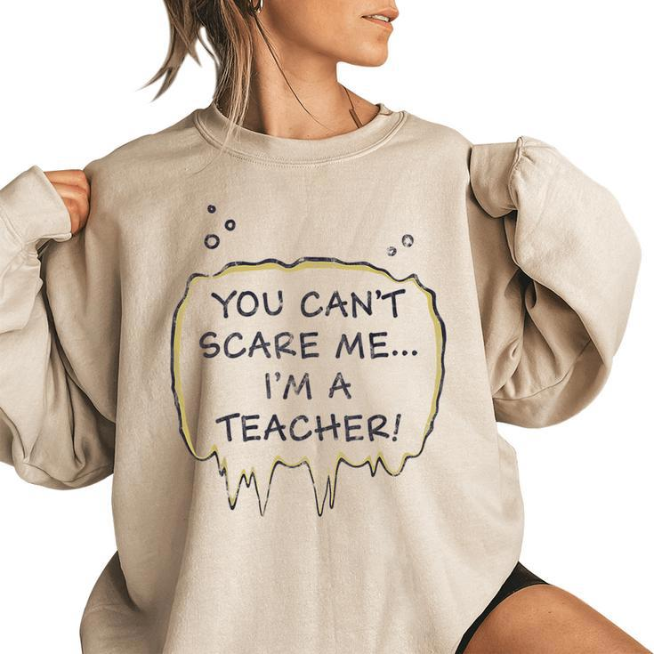 You Cant Scare Me Im A Teacher Funny  Teacher Gifts Women Oversized Sweatshirt