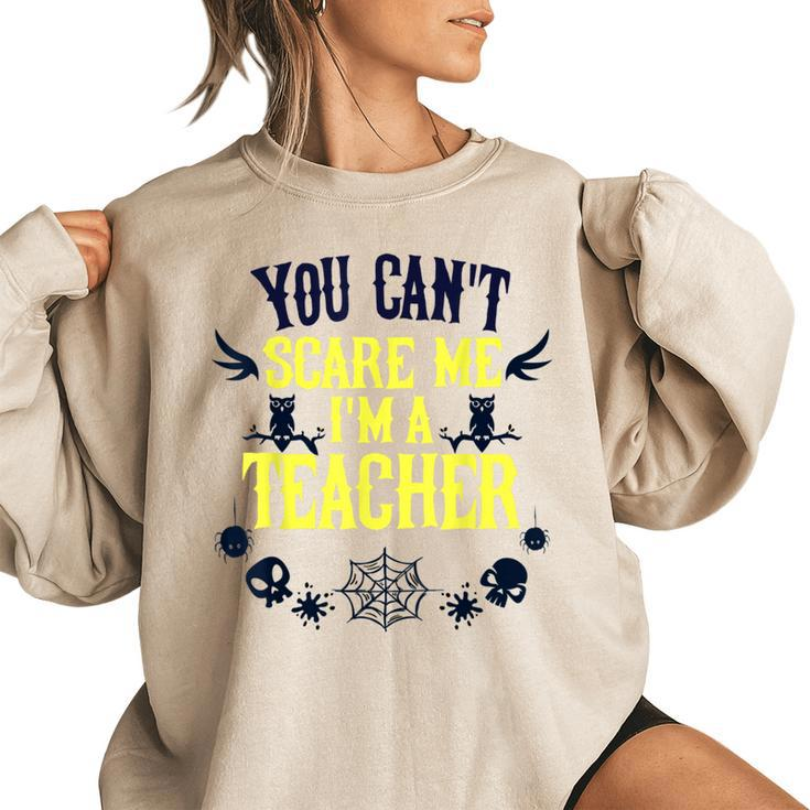 You Cant Scare Me Im A Teacher Gift For Teacher Halloween  Teacher Halloween Funny Gifts Women Oversized Sweatshirt