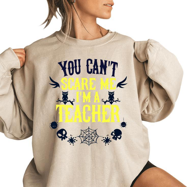 You Cant Scare Me Im A Teacher Gift For Teacher Halloween   Teacher Halloween Funny Gifts Women Oversized Sweatshirt