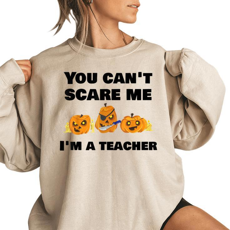 You Cant Scare Me Im A Teacher Halloween T  Teacher Halloween Funny Gifts Women Oversized Sweatshirt