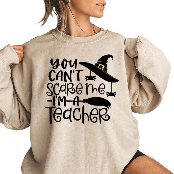 You Cant Scare Me Im A Teacher Happy Halloween Teacher  Halloween Teacher Funny Gifts Women Oversized Sweatshirt