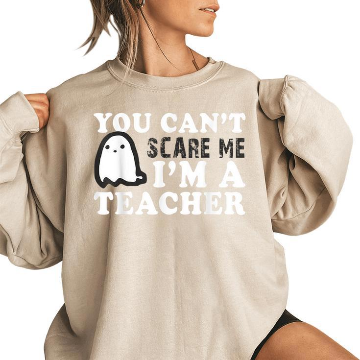 You Cant Scare Me Im A Teacher | Back To School | Teachers  Teacher Gifts Women Oversized Sweatshirt