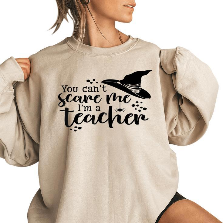 You Cant Scare Me Im A Teacher  Teacher Gifts Women Oversized Sweatshirt